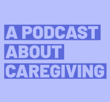 A Podcast About Caregiving
